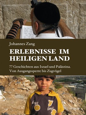 cover image of Erlebnisse im Heiligen Land: 77 Geschichten aus Israel und Palästina. Von Ausgangssperre bis Zugvögel